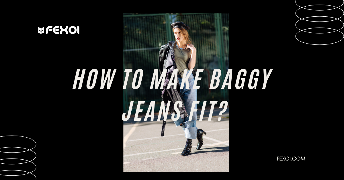how to make baggy jeans fit?