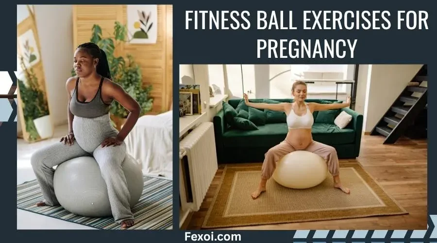 Fitness Ball Exercises for Pregnancy