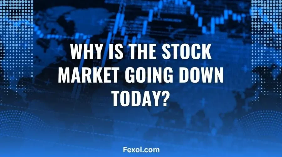 Why Is the Stock Market Going Down Today