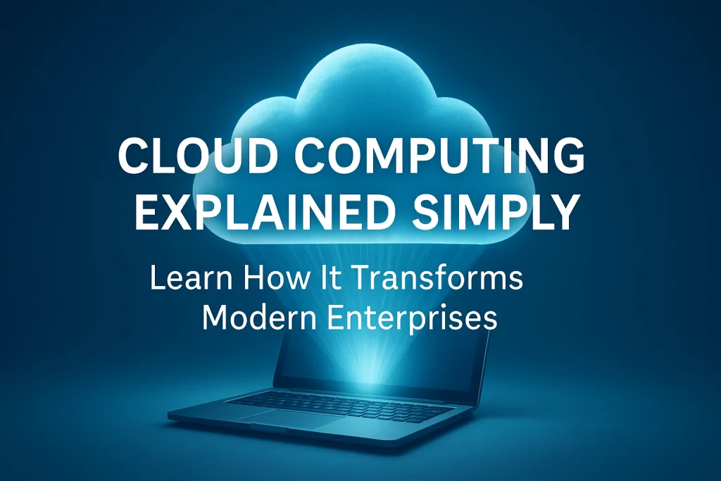 Blue-toned digital illustration showing a glowing cloud floating above an open laptop emitting light beams. Centered white text reads ‘Cloud Computing Explained Simply’ on top and ‘Learn How It Transforms Modern Enterprises’ below, set against a smooth gradient blue background with a soft light glow and modern educational design.